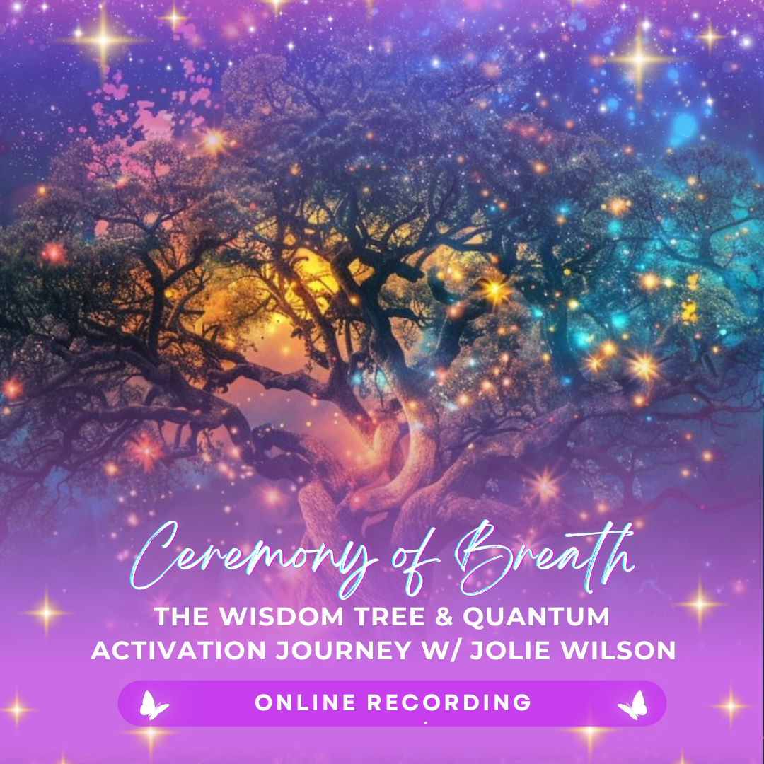 Ceremony of Breathwork &amp; The Wisdom Tree Quantum Activation with Jolie | Online Recording