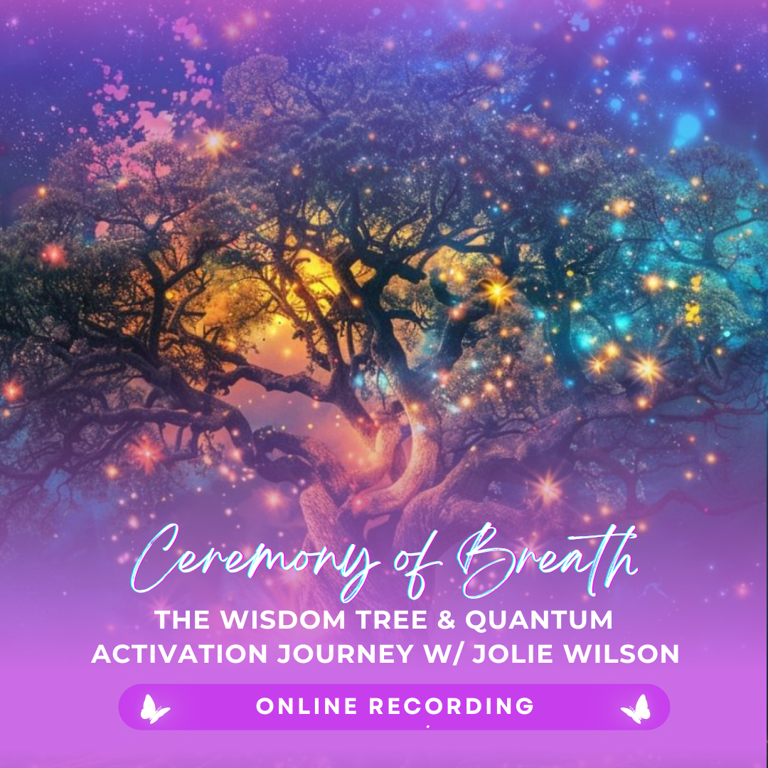 Ceremony of Breathwork &amp; The Wisdom Tree Quantum Activation with Jolie | Online Recording