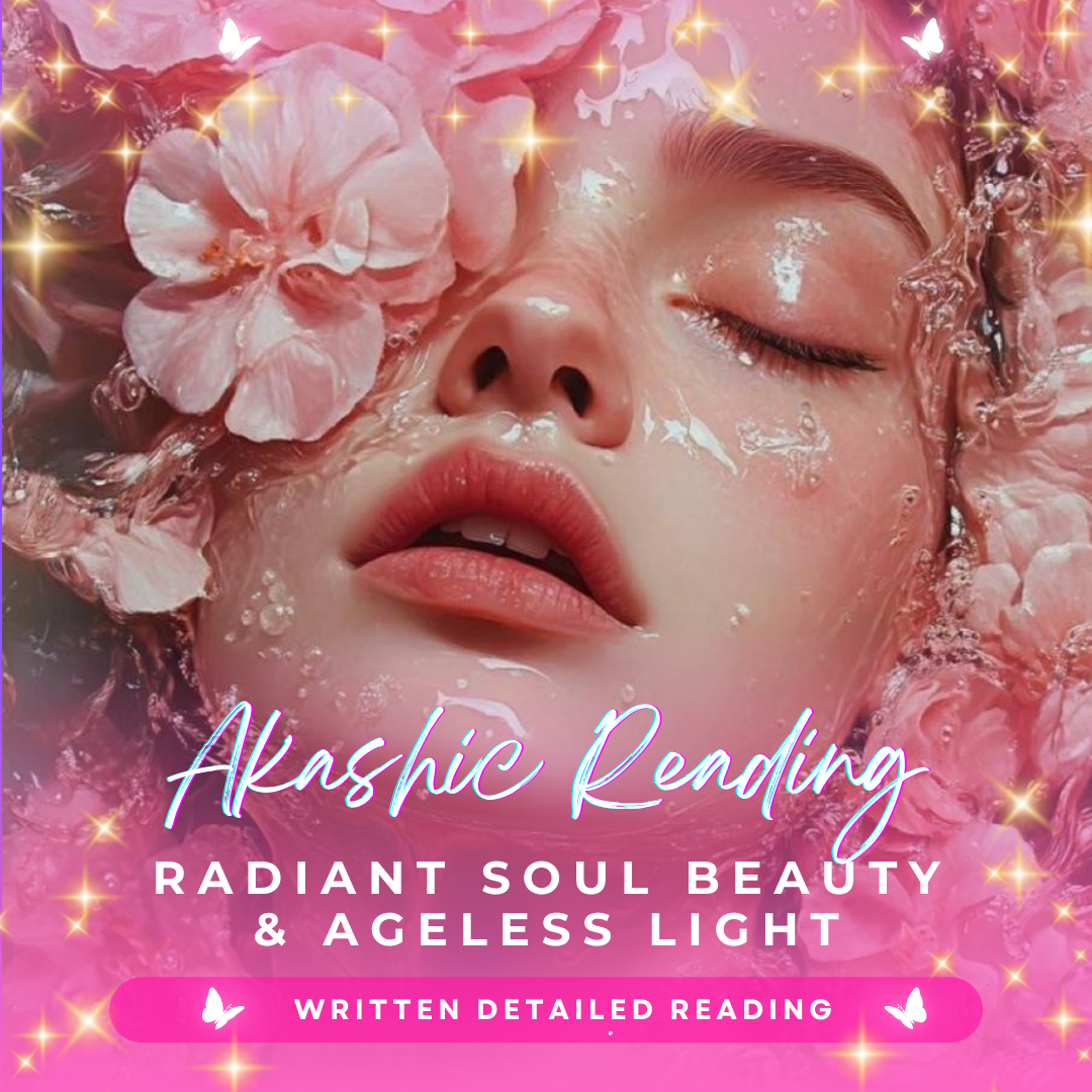 Akashic Reading: Radiant Soul Beauty &amp; Ageless Light