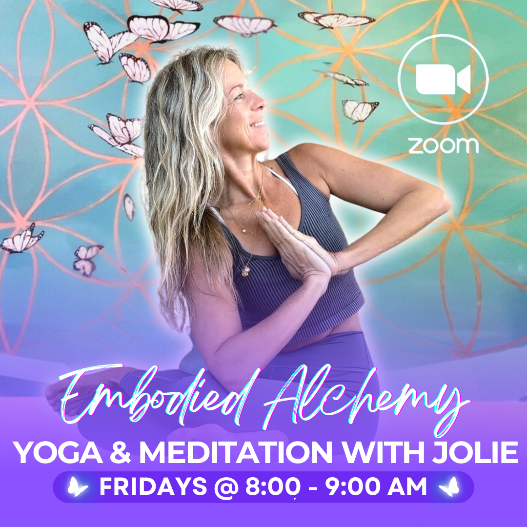 Yoga &amp; Meditation Embodied Alchemy with Jolie | Zoom Fridays 8-9am EST