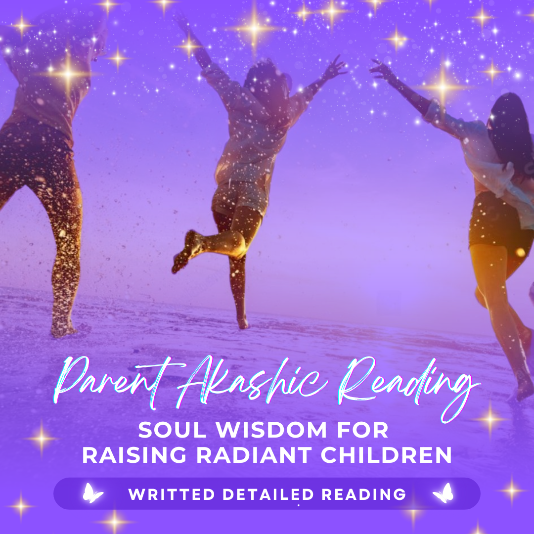 Parent Akashic Reading: Soul Wisdom for Raising Radiant Children