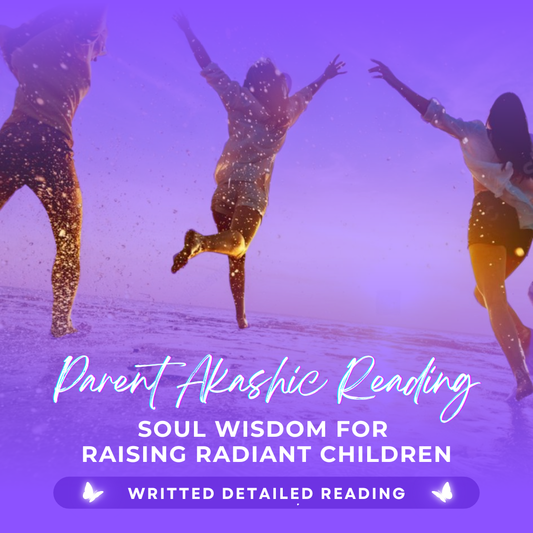 Parent Akashic Reading: Soul Wisdom for Raising Radiant Children